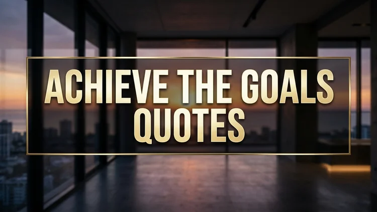 75 Inspiring Achieve the Goals Quotes: Relentless Execution, Habits & Mastery