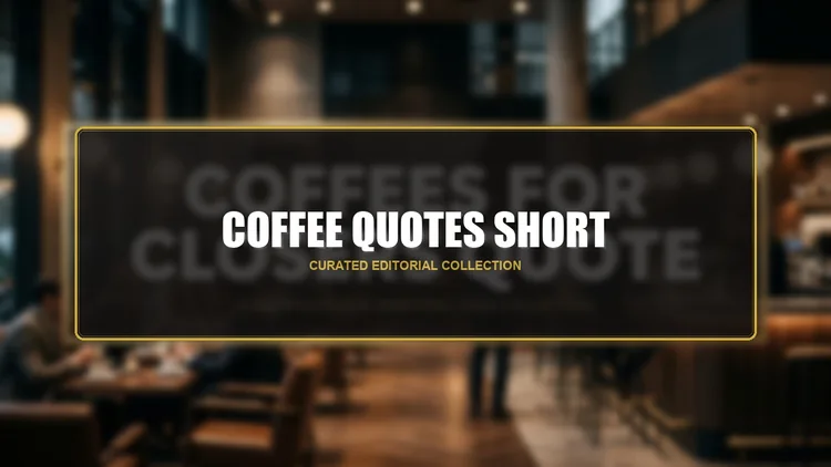 70 Coffee Quotes Short: Punchy Captions, Morning Espresso Maxims & Quick Brew Humor