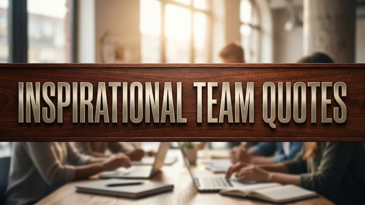 60 Inspirational Team Quotes to Empower Collaboration & Shared Triumph