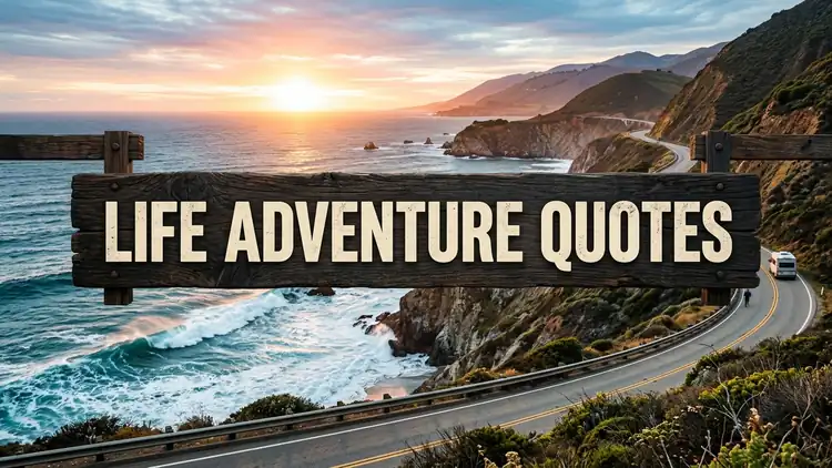 80 Life Adventure Quotes: The Courage to Live Boldly & Embrace the Unknown