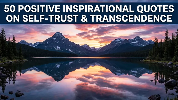 50 Positive Inspirational Quotes on Self-Trust, Grace & Transcendent Vision