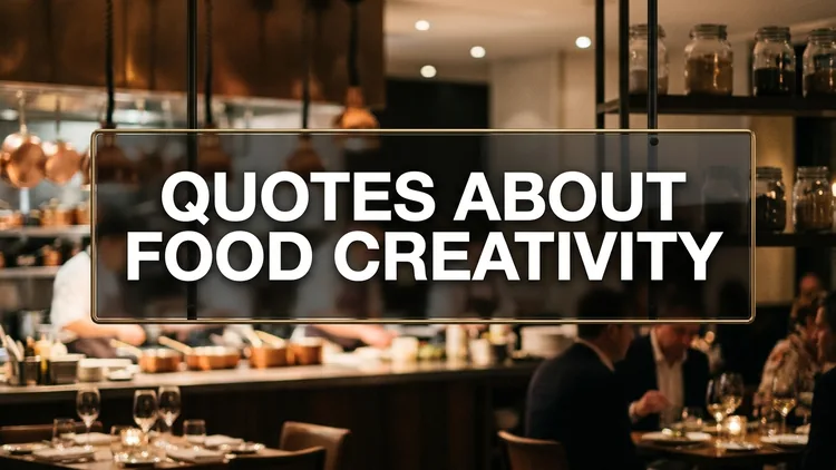 65 Quotes About Food Creativity: Culinary Innovation, Artistic Kitchens & Bold Flavors