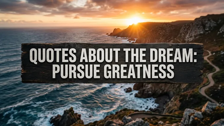 70 Deep Quotes About the Dream: Purpose, Perseverance & Turning Vision into Reality