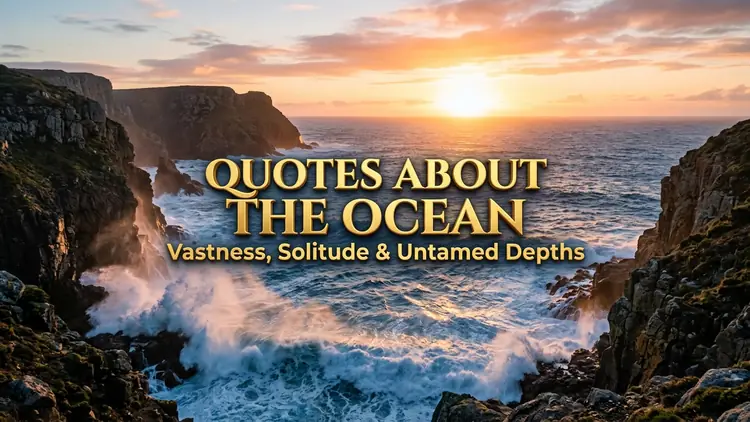 65 Deep Quotes About the Ocean on Vastness, Solitude & Untamed Depths
